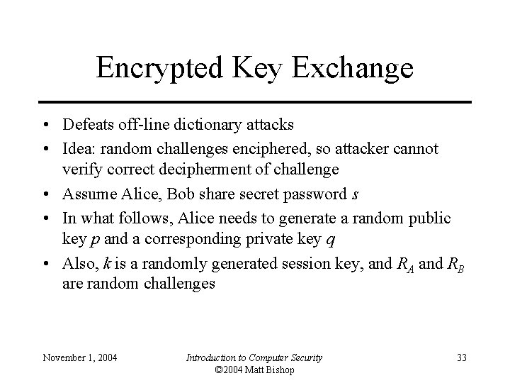 Encrypted Key Exchange • Defeats off-line dictionary attacks • Idea: random challenges enciphered, so