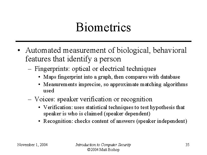 Biometrics • Automated measurement of biological, behavioral features that identify a person – Fingerprints: