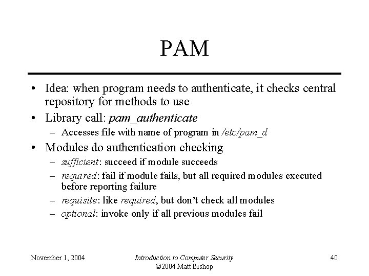 PAM • Idea: when program needs to authenticate, it checks central repository for methods
