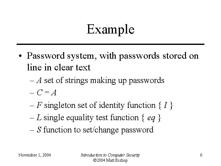 Example • Password system, with passwords stored on line in clear text – A