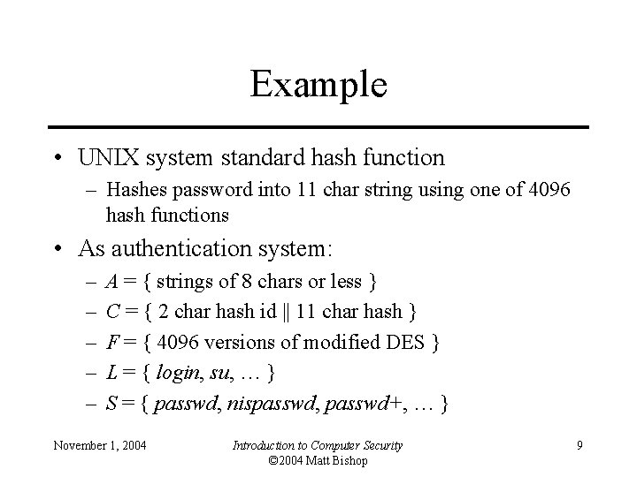 Example • UNIX system standard hash function – Hashes password into 11 char string