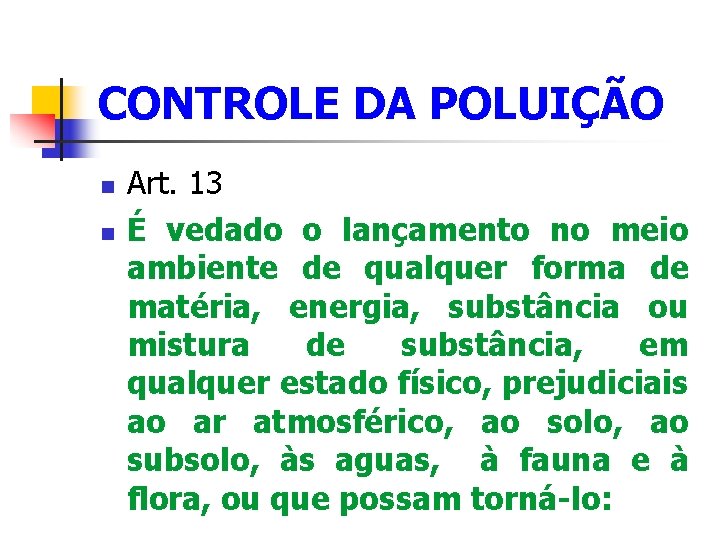 CONTROLE DA POLUIÇÃO Art. 13 É vedado o lançamento no meio ambiente de qualquer