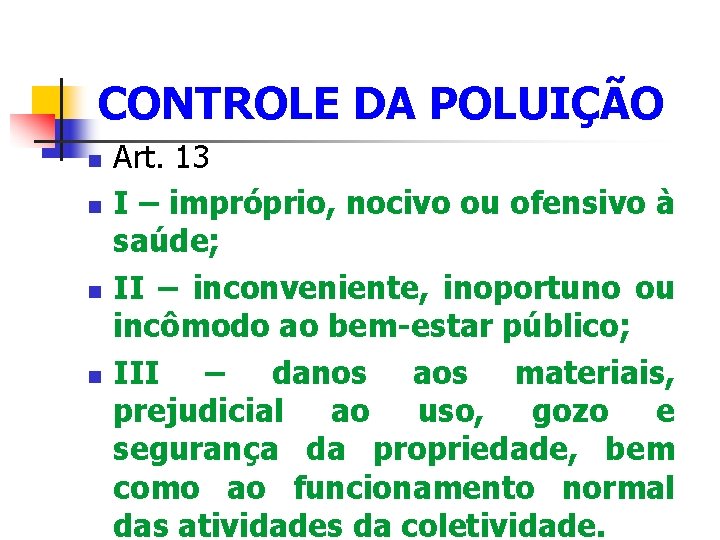 CONTROLE DA POLUIÇÃO Art. 13 I – impróprio, nocivo ou ofensivo à saúde; II