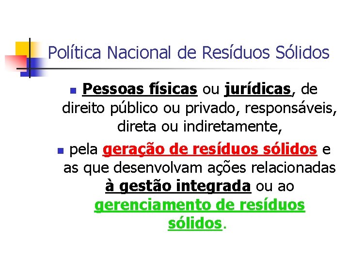 Política Nacional de Resíduos Sólidos Pessoas físicas ou jurídicas, de direito público ou privado,