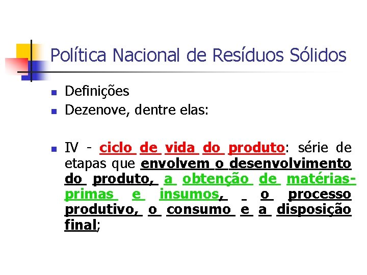 Política Nacional de Resíduos Sólidos Definições Dezenove, dentre elas: IV - ciclo de vida