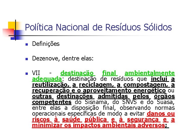 Política Nacional de Resíduos Sólidos Definições Dezenove, dentre elas: VII - destinação final ambientalmente
