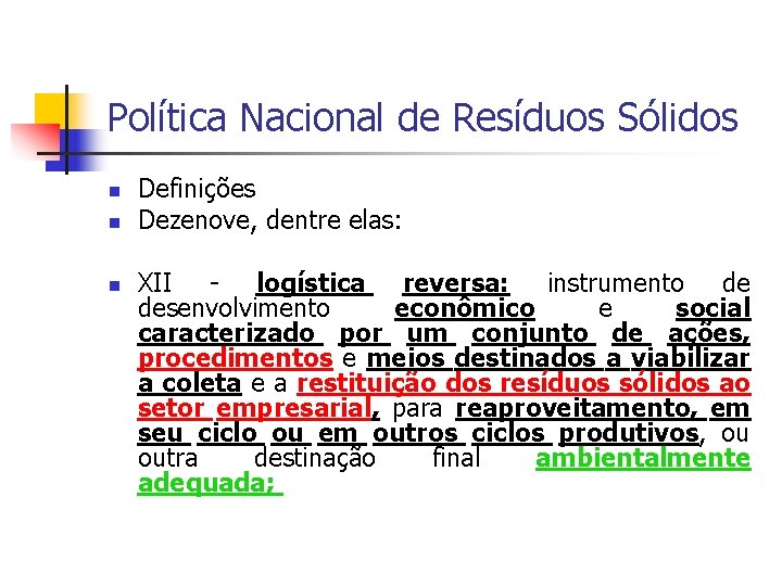 Política Nacional de Resíduos Sólidos Definições Dezenove, dentre elas: XII - logística reversa: instrumento