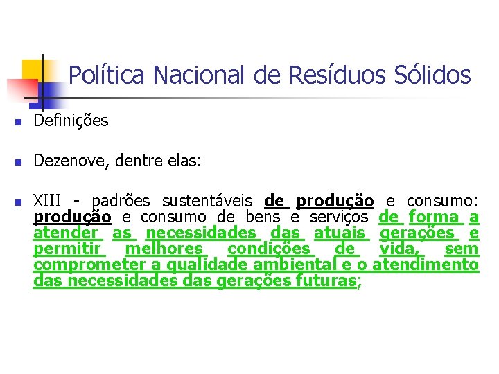 Política Nacional de Resíduos Sólidos Definições Dezenove, dentre elas: XIII - padrões sustentáveis de