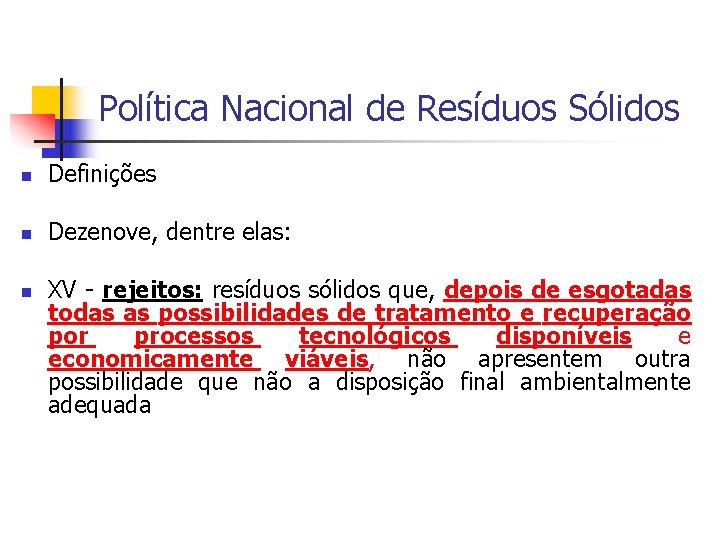 Política Nacional de Resíduos Sólidos Definições Dezenove, dentre elas: XV - rejeitos: resíduos sólidos