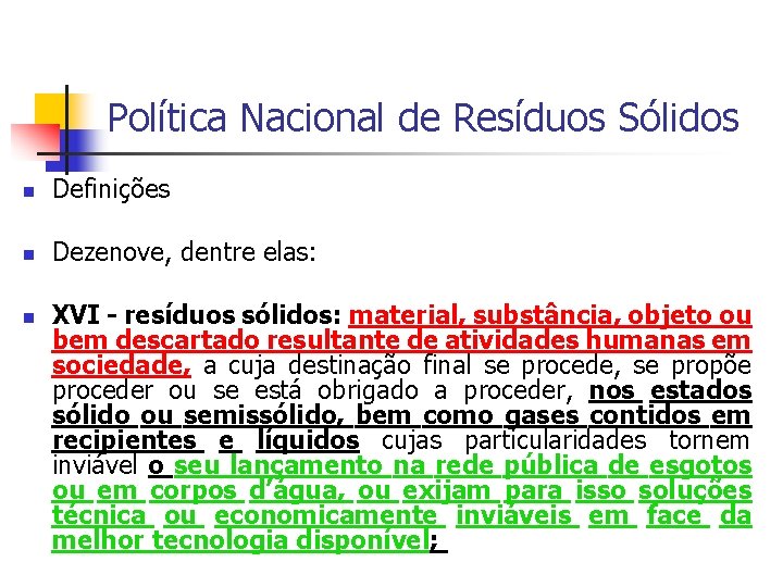 Política Nacional de Resíduos Sólidos Definições Dezenove, dentre elas: XVI - resíduos sólidos: material,