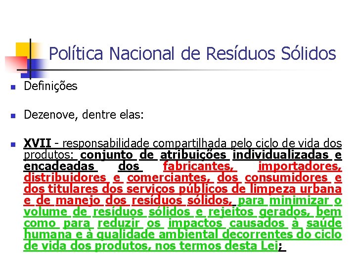 Política Nacional de Resíduos Sólidos Definições Dezenove, dentre elas: XVII - responsabilidade compartilhada pelo