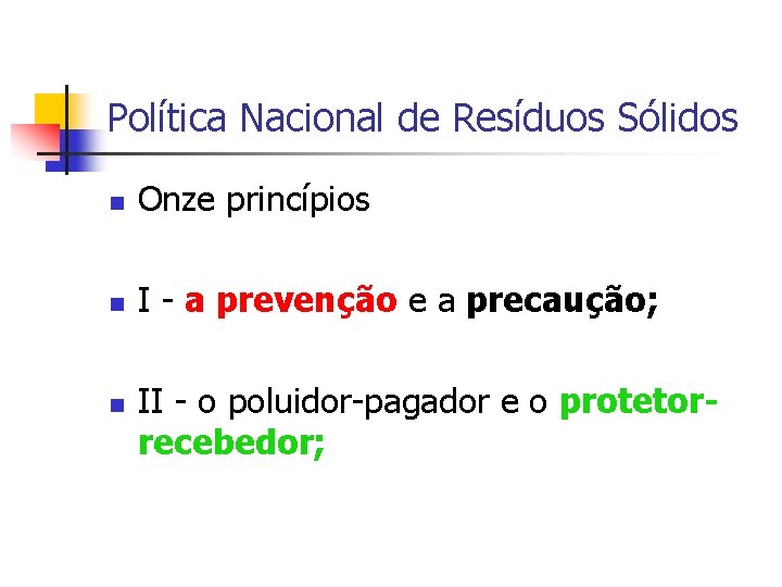 Política Nacional de Resíduos Sólidos Onze princípios I - a prevenção e a precaução;