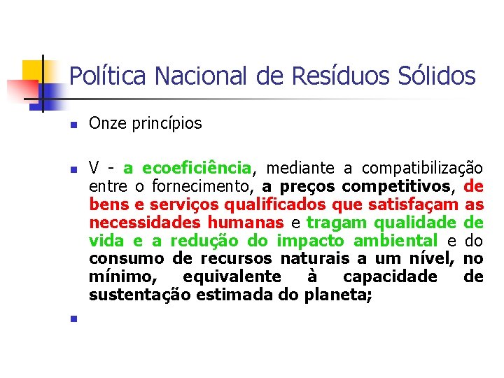 Política Nacional de Resíduos Sólidos Onze princípios V - a ecoeficiência, mediante a compatibilização