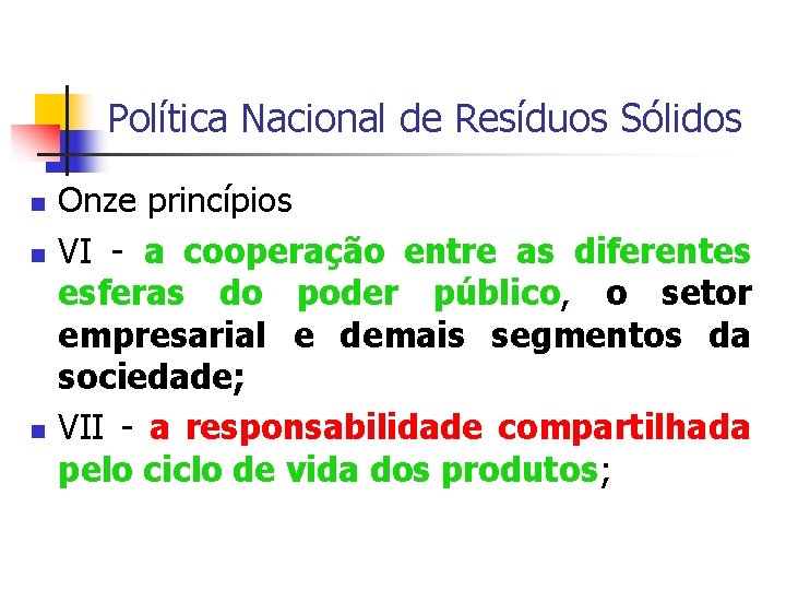 Política Nacional de Resíduos Sólidos Onze princípios VI - a cooperação entre as diferentes