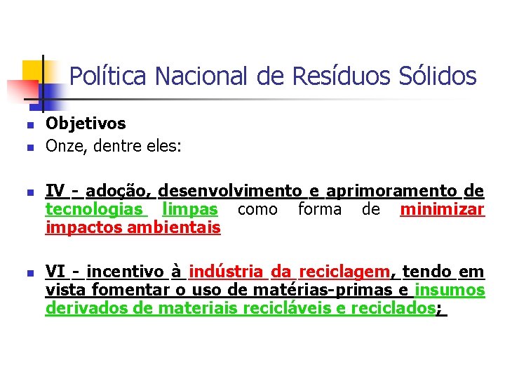 Política Nacional de Resíduos Sólidos Objetivos Onze, dentre eles: IV - adoção, desenvolvimento e