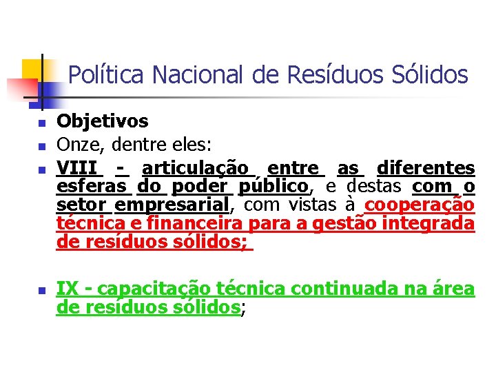 Política Nacional de Resíduos Sólidos Objetivos Onze, dentre eles: VIII - articulação entre as