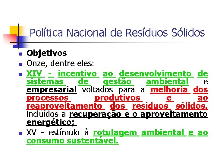 Política Nacional de Resíduos Sólidos Objetivos Onze, dentre eles: XIV - incentivo ao desenvolvimento