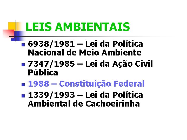 LEIS AMBIENTAIS 6938/1981 – Lei da Política Nacional de Meio Ambiente 7347/1985 – Lei