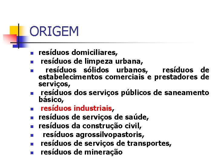 ORIGEM resíduos domiciliares, resíduos de limpeza urbana, resíduos sólidos urbanos, resíduos de estabelecimentos comerciais