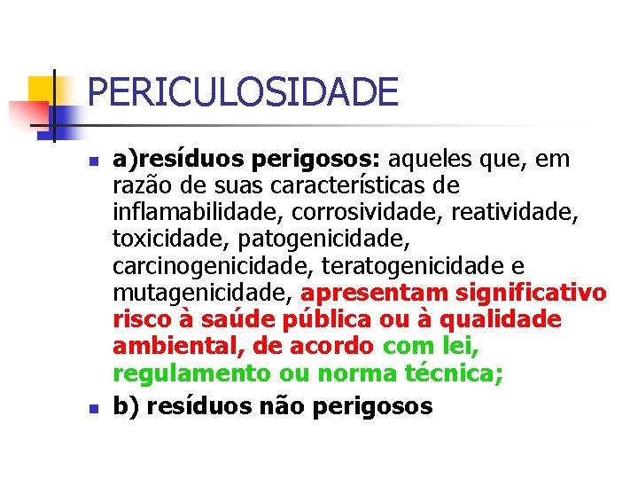 PERICULOSIDADE a)resíduos perigosos: aqueles que, em razão de suas características de inflamabilidade, corrosividade, reatividade,