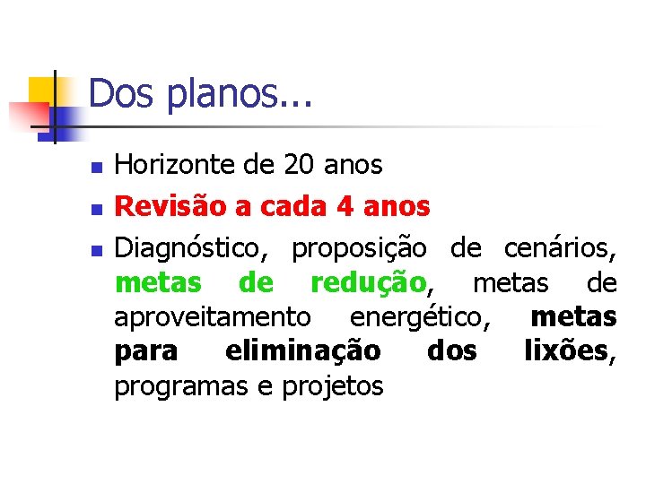 Dos planos. . . Horizonte de 20 anos Revisão a cada 4 anos Diagnóstico,