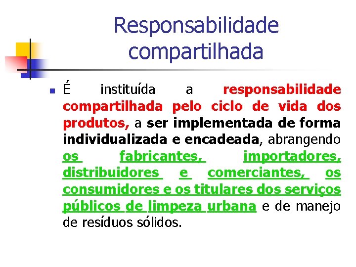 Responsabilidade compartilhada É instituída a responsabilidade compartilhada pelo ciclo de vida dos produtos, a