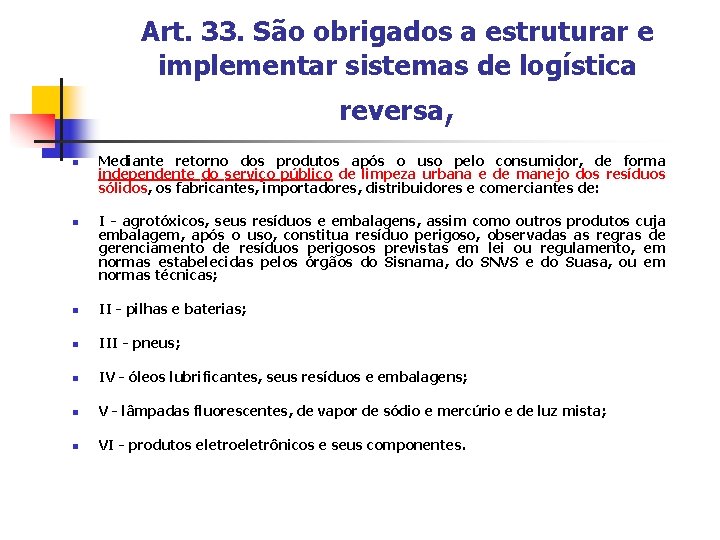 Art. 33. São obrigados a estruturar e implementar sistemas de logística reversa, Mediante retorno