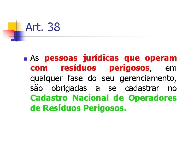 Art. 38 As pessoas jurídicas que operam com resíduos perigosos, em qualquer fase do