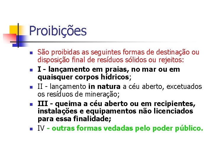 Proibições São proibidas as seguintes formas de destinação ou disposição final de resíduos sólidos