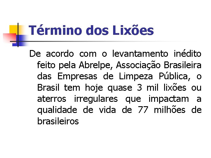 Término dos Lixões De acordo com o levantamento inédito feito pela Abrelpe, Associação Brasileira