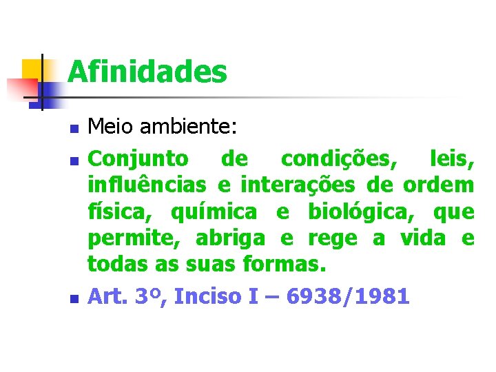 Afinidades Meio ambiente: Conjunto de condições, leis, influências e interações de ordem física, química