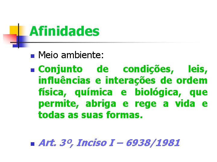 Afinidades Meio ambiente: Conjunto de condições, leis, influências e interações de ordem física, química