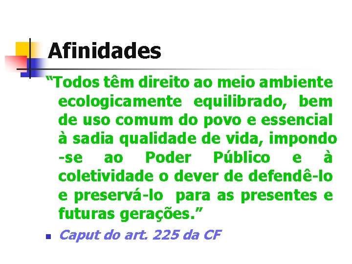 Afinidades “Todos têm direito ao meio ambiente ecologicamente equilibrado, bem de uso comum do