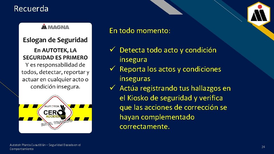 Recuerda FR En todo momento: ü Detecta todo acto y condición insegura ü Reporta