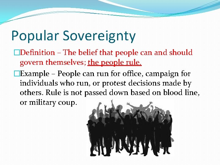 Popular Sovereignty �Definition – The belief that people can and should govern themselves; the