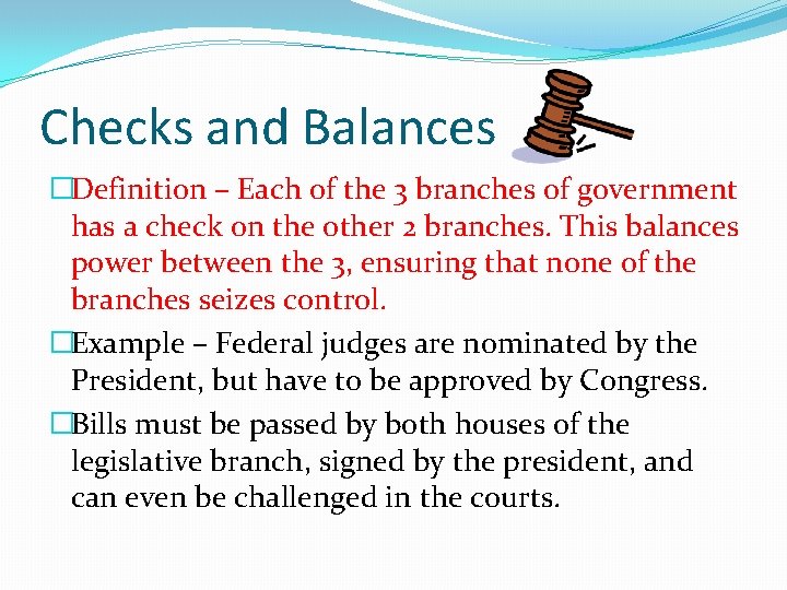Checks and Balances �Definition – Each of the 3 branches of government has a