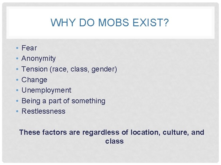 WHY DO MOBS EXIST? • • Fear Anonymity Tension (race, class, gender) Change Unemployment