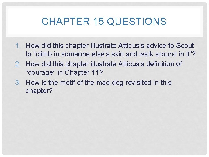 CHAPTER 15 QUESTIONS 1. How did this chapter illustrate Atticus’s advice to Scout to