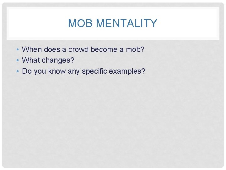 MOB MENTALITY • When does a crowd become a mob? • What changes? •