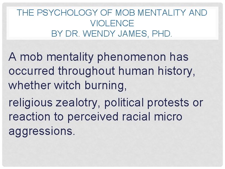 THE PSYCHOLOGY OF MOB MENTALITY AND VIOLENCE BY DR. WENDY JAMES, PHD. A mob