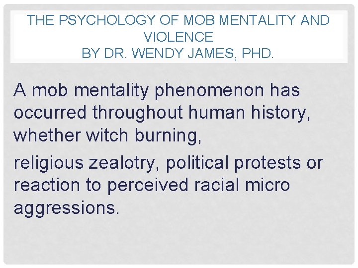 THE PSYCHOLOGY OF MOB MENTALITY AND VIOLENCE BY DR. WENDY JAMES, PHD. A mob
