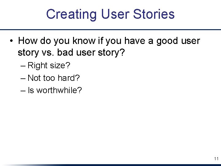 Creating User Stories • How do you know if you have a good user