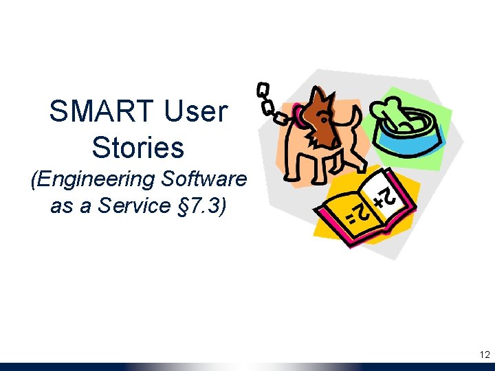 SMART User Stories (Engineering Software as a Service § 7. 3) 12 