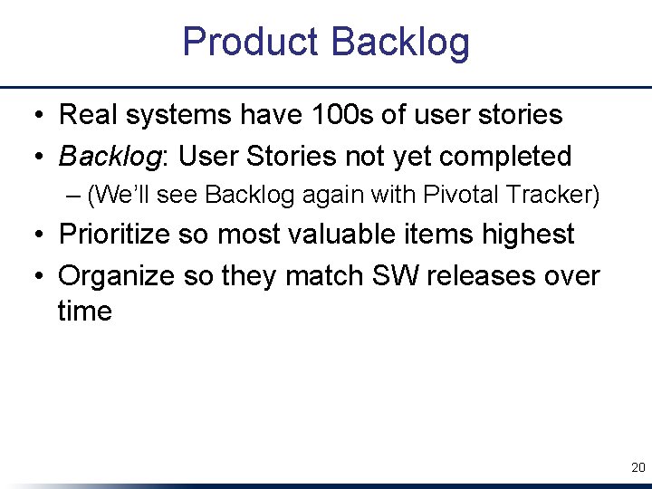 Product Backlog • Real systems have 100 s of user stories • Backlog: User