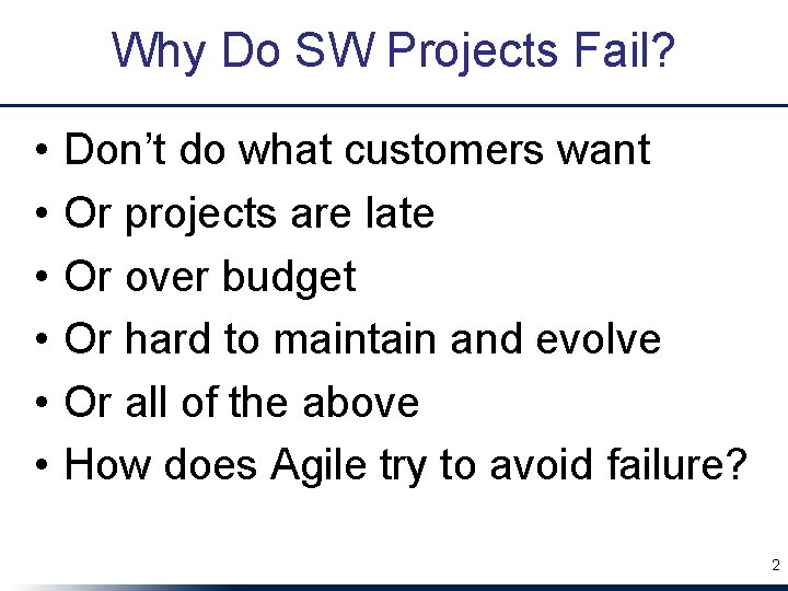 Why Do SW Projects Fail? • • • Don’t do what customers want Or