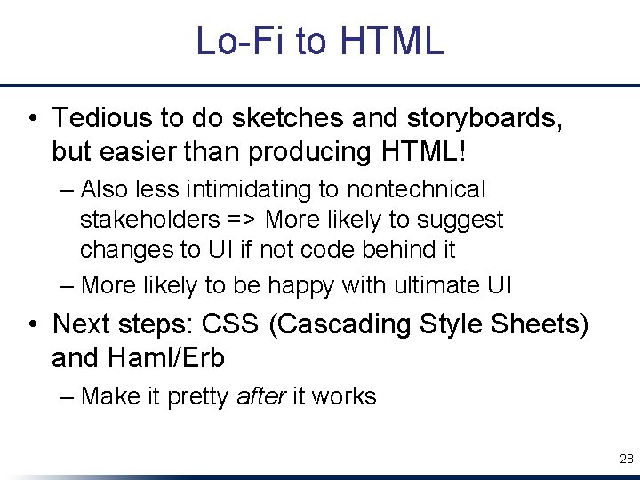 Lo-Fi to HTML • Tedious to do sketches and storyboards, but easier than producing