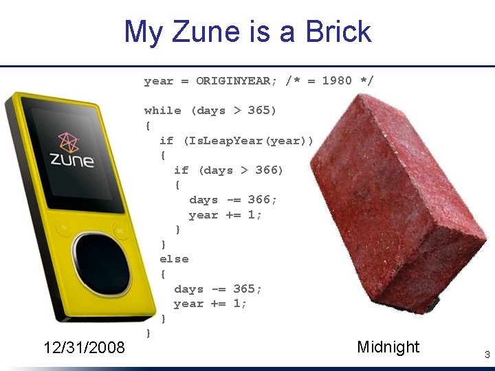 My Zune is a Brick year = ORIGINYEAR; /* = 1980 */ 12/31/2008 while