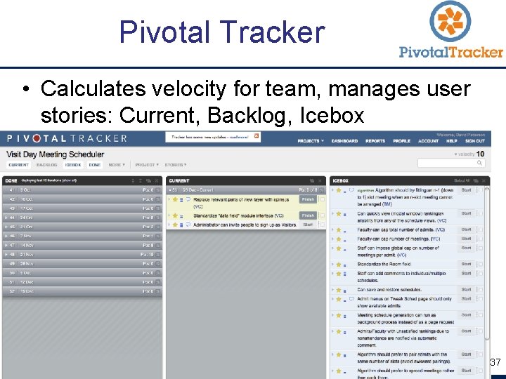 Pivotal Tracker • Calculates velocity for team, manages user stories: Current, Backlog, Icebox 37