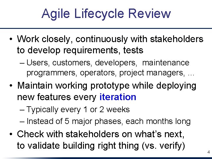 Agile Lifecycle Review • Work closely, continuously with stakeholders to develop requirements, tests –