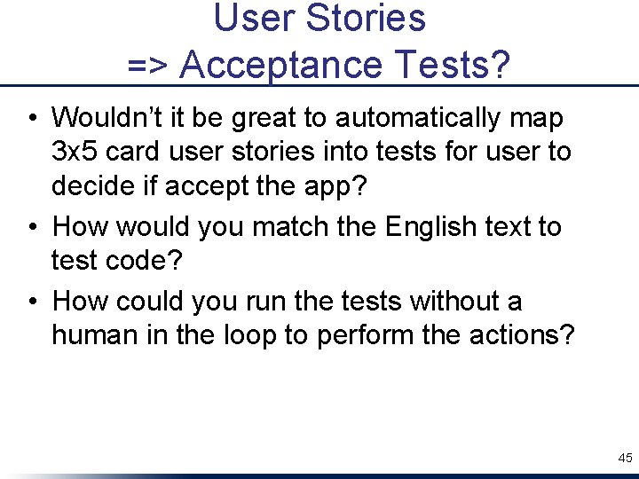 User Stories => Acceptance Tests? • Wouldn’t it be great to automatically map 3